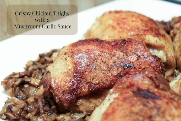 Crispy Chicken Thighs with a Mushroom Garlic Sauce – Mamal Diane